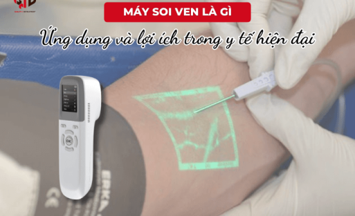 Máy soi ven là gì? Ứng dụng và lợi ích trong y tế hiện đại